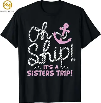 Круизные рубашки Oh Ship It's A Sisters Trip, футболки для женщин, забавные рубашки, уличная одежда, повседневные хлопковые футболки Four Seasons на каждый день